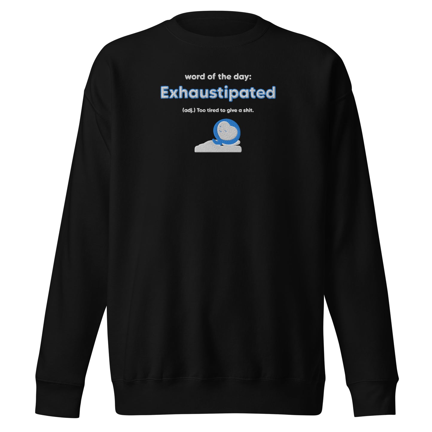 Exhaustipated embroidered Premium Sweatshirt