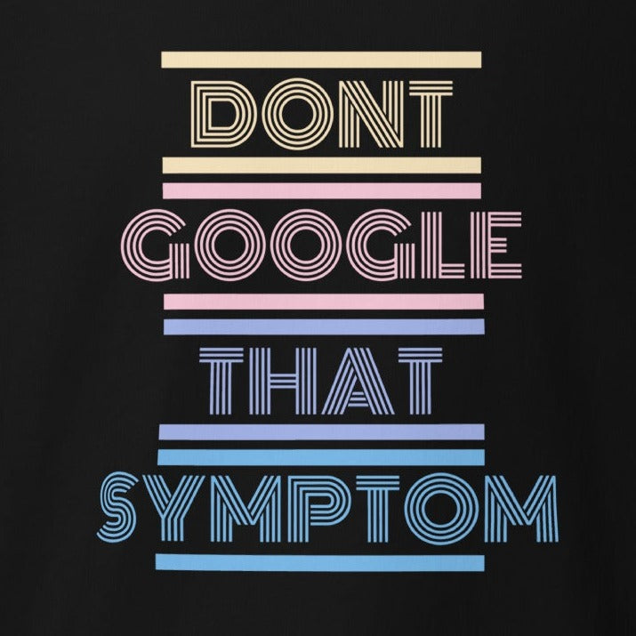 Don't Google That Symptom classic tee