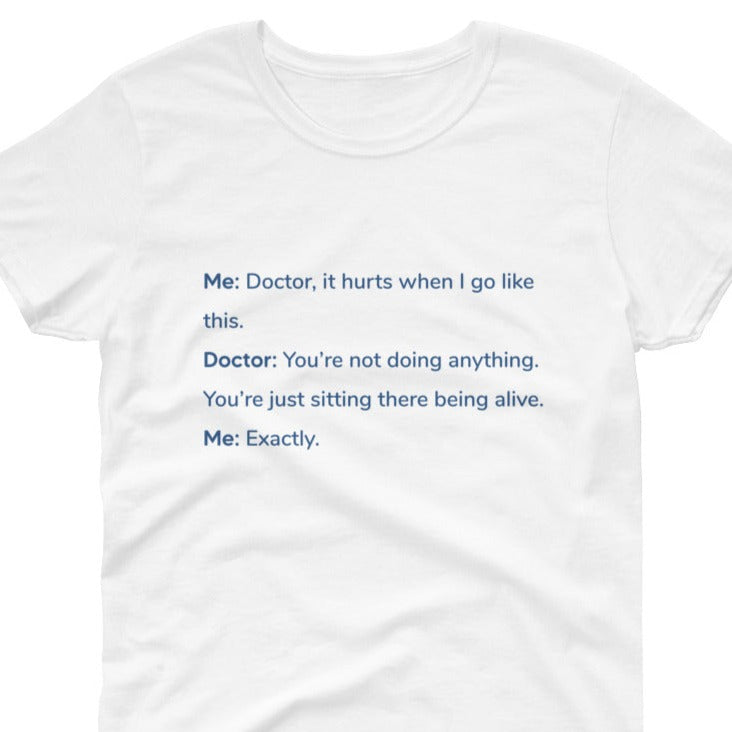 Doctor it hurts T Shirt, Women's
