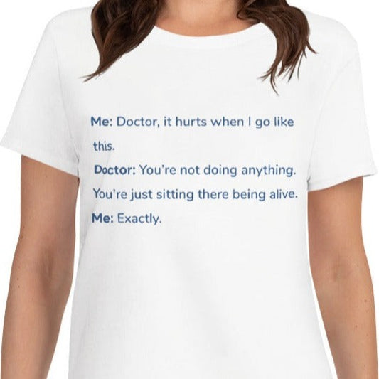 Doctor it hurts T Shirt, Women's